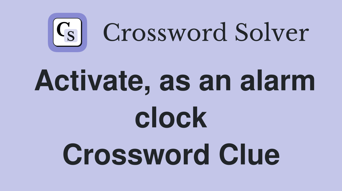 Activate, as an alarm clock Crossword Clue Answers Crossword Solver